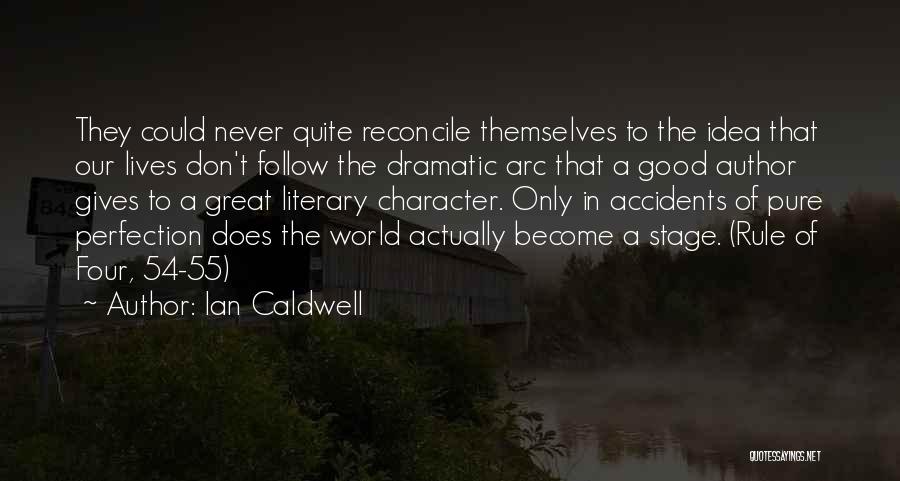 Ian Caldwell Quotes: They Could Never Quite Reconcile Themselves To The Idea That Our Lives Don't Follow The Dramatic Arc That A Good