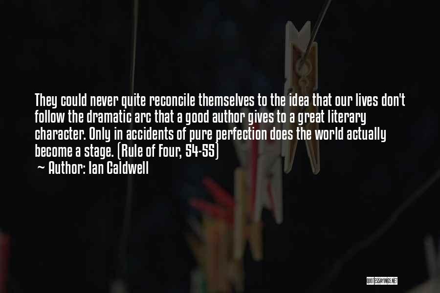 Ian Caldwell Quotes: They Could Never Quite Reconcile Themselves To The Idea That Our Lives Don't Follow The Dramatic Arc That A Good