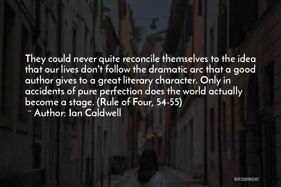 Ian Caldwell Quotes: They Could Never Quite Reconcile Themselves To The Idea That Our Lives Don't Follow The Dramatic Arc That A Good