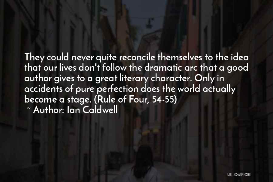 Ian Caldwell Quotes: They Could Never Quite Reconcile Themselves To The Idea That Our Lives Don't Follow The Dramatic Arc That A Good