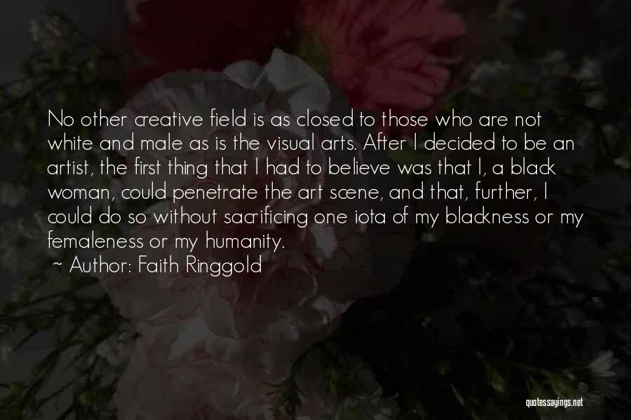 Faith Ringgold Quotes: No Other Creative Field Is As Closed To Those Who Are Not White And Male As Is The Visual Arts.