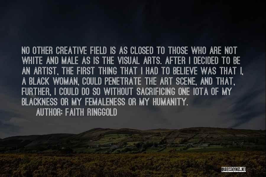 Faith Ringgold Quotes: No Other Creative Field Is As Closed To Those Who Are Not White And Male As Is The Visual Arts.