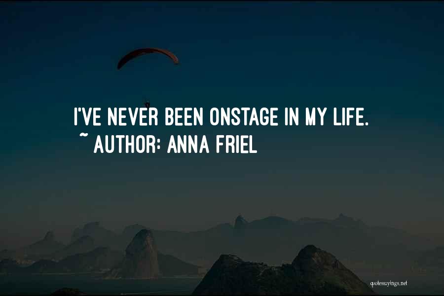 Anna Friel Quotes: I've Never Been Onstage In My Life.