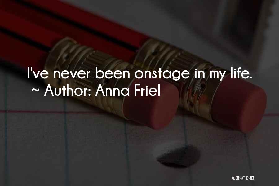 Anna Friel Quotes: I've Never Been Onstage In My Life.