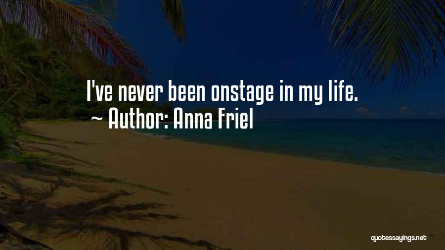 Anna Friel Quotes: I've Never Been Onstage In My Life.