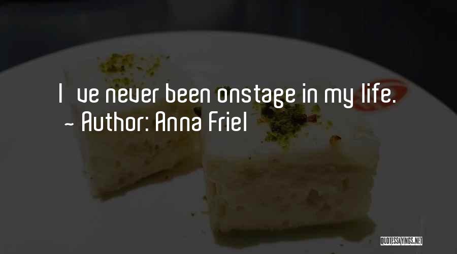 Anna Friel Quotes: I've Never Been Onstage In My Life.