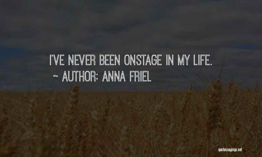 Anna Friel Quotes: I've Never Been Onstage In My Life.