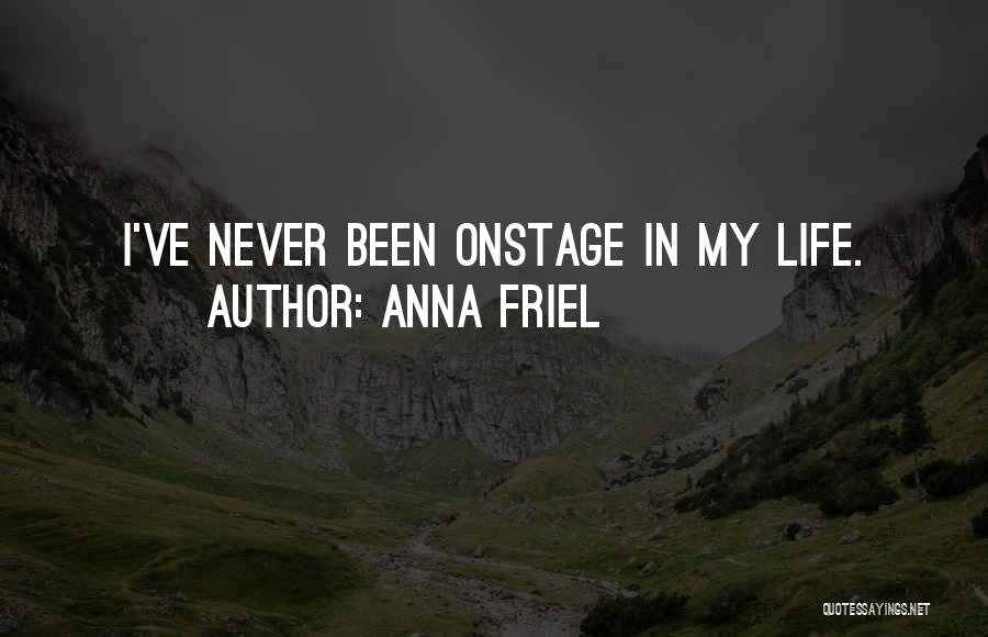 Anna Friel Quotes: I've Never Been Onstage In My Life.