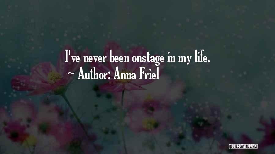 Anna Friel Quotes: I've Never Been Onstage In My Life.