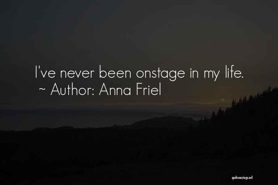 Anna Friel Quotes: I've Never Been Onstage In My Life.