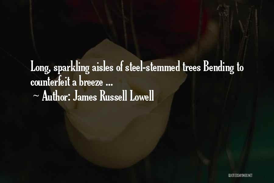 James Russell Lowell Quotes: Long, Sparkling Aisles Of Steel-stemmed Trees Bending To Counterfeit A Breeze ...