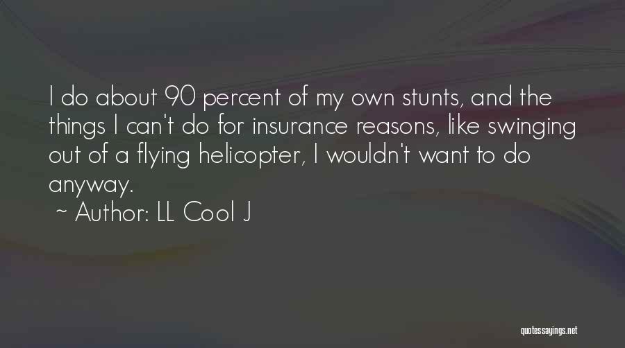 LL Cool J Quotes: I Do About 90 Percent Of My Own Stunts, And The Things I Can't Do For Insurance Reasons, Like Swinging