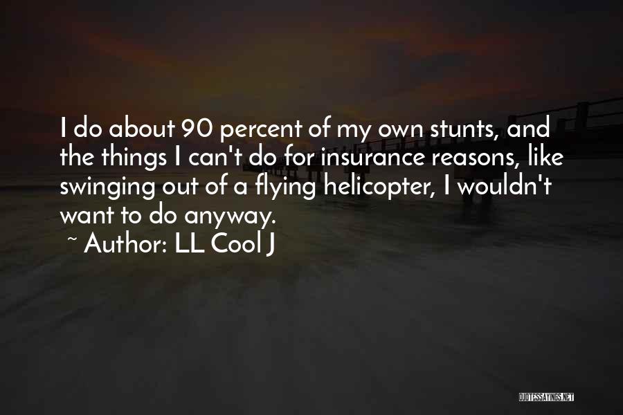 LL Cool J Quotes: I Do About 90 Percent Of My Own Stunts, And The Things I Can't Do For Insurance Reasons, Like Swinging