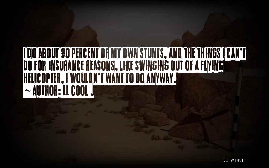 LL Cool J Quotes: I Do About 90 Percent Of My Own Stunts, And The Things I Can't Do For Insurance Reasons, Like Swinging