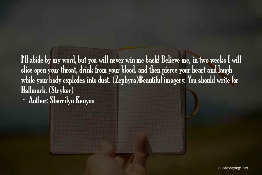 Sherrilyn Kenyon Quotes: I'll Abide By My Word, But You Will Never Win Me Back! Believe Me, In Two Weeks I Will Slice