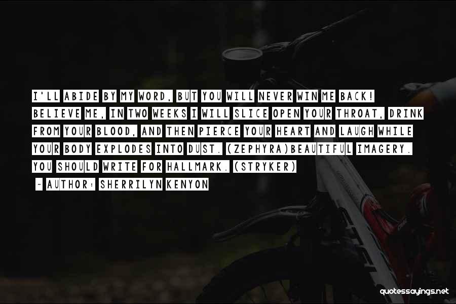 Sherrilyn Kenyon Quotes: I'll Abide By My Word, But You Will Never Win Me Back! Believe Me, In Two Weeks I Will Slice