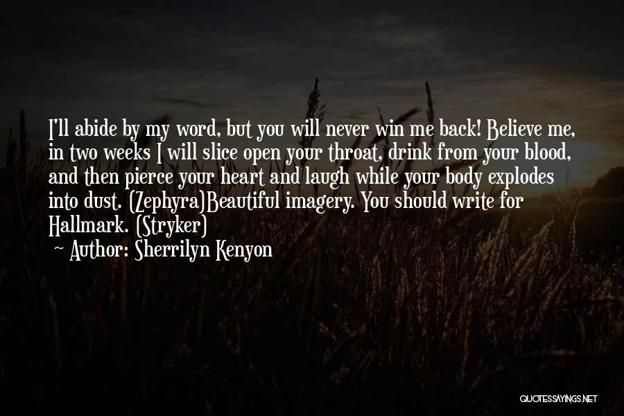 Sherrilyn Kenyon Quotes: I'll Abide By My Word, But You Will Never Win Me Back! Believe Me, In Two Weeks I Will Slice
