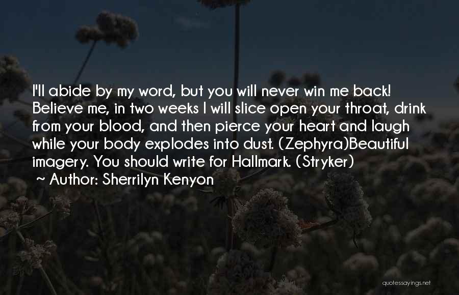 Sherrilyn Kenyon Quotes: I'll Abide By My Word, But You Will Never Win Me Back! Believe Me, In Two Weeks I Will Slice