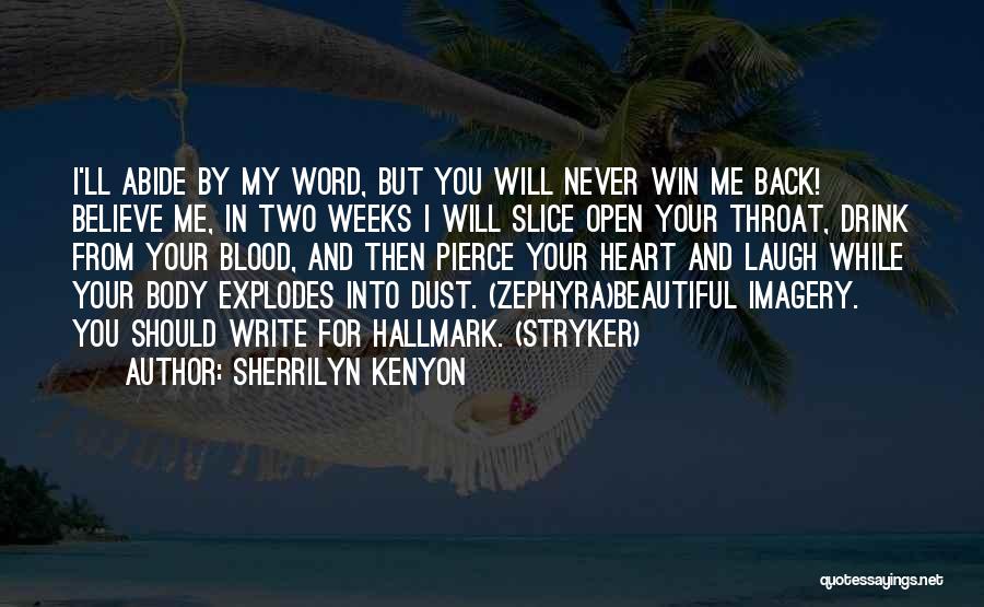 Sherrilyn Kenyon Quotes: I'll Abide By My Word, But You Will Never Win Me Back! Believe Me, In Two Weeks I Will Slice