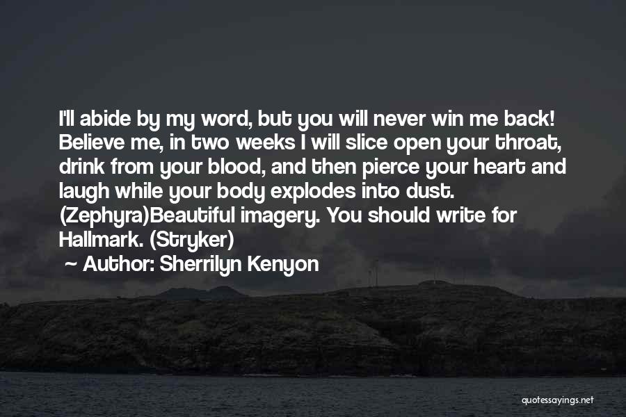 Sherrilyn Kenyon Quotes: I'll Abide By My Word, But You Will Never Win Me Back! Believe Me, In Two Weeks I Will Slice