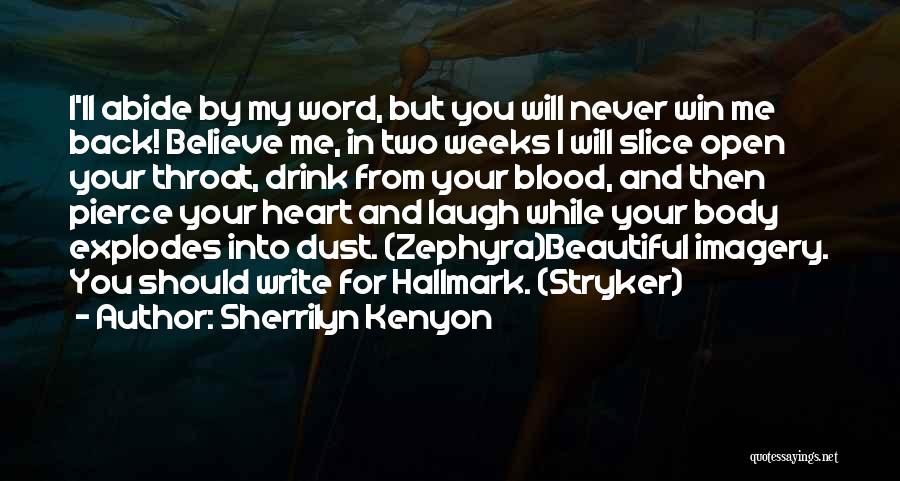 Sherrilyn Kenyon Quotes: I'll Abide By My Word, But You Will Never Win Me Back! Believe Me, In Two Weeks I Will Slice