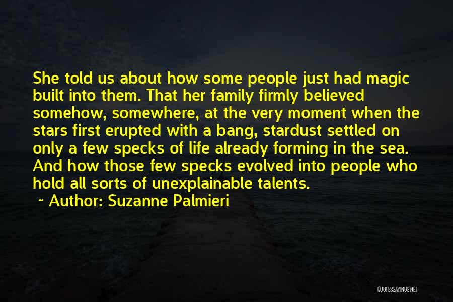 Suzanne Palmieri Quotes: She Told Us About How Some People Just Had Magic Built Into Them. That Her Family Firmly Believed Somehow, Somewhere,