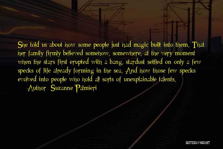 Suzanne Palmieri Quotes: She Told Us About How Some People Just Had Magic Built Into Them. That Her Family Firmly Believed Somehow, Somewhere,