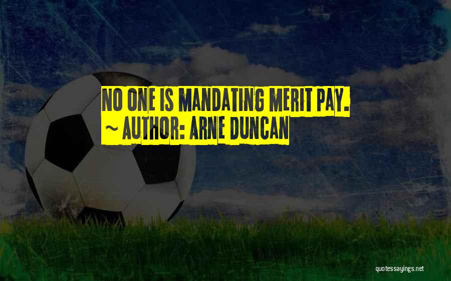Arne Duncan Quotes: No One Is Mandating Merit Pay.