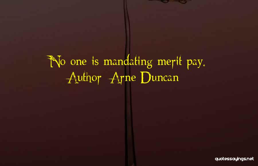 Arne Duncan Quotes: No One Is Mandating Merit Pay.