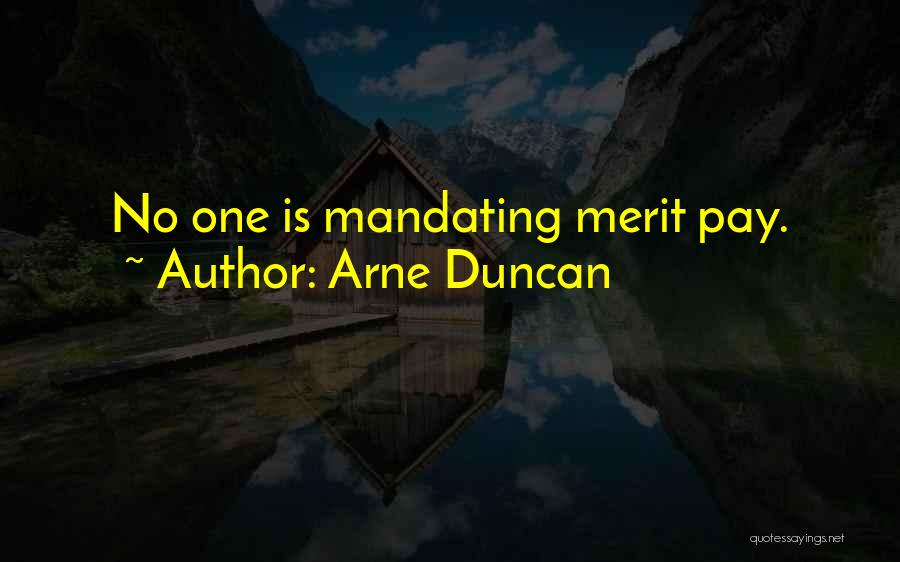 Arne Duncan Quotes: No One Is Mandating Merit Pay.