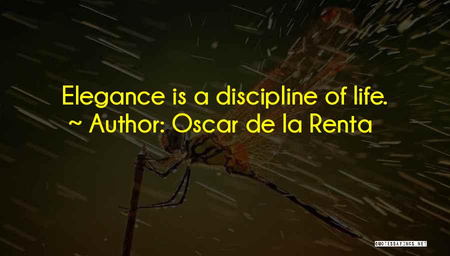 Oscar De La Renta Quotes: Elegance Is A Discipline Of Life.