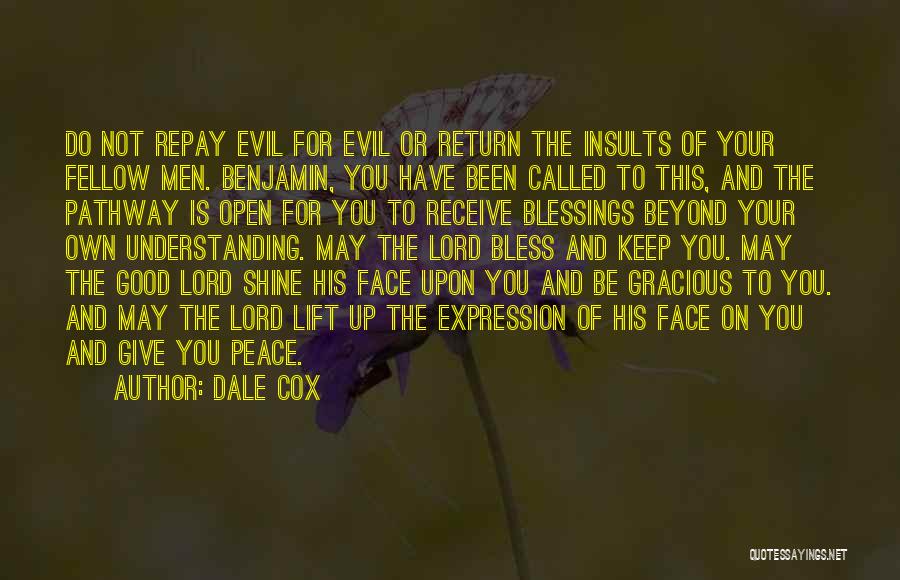 Dale Cox Quotes: Do Not Repay Evil For Evil Or Return The Insults Of Your Fellow Men. Benjamin, You Have Been Called To