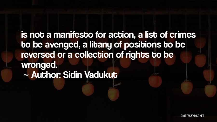 Sidin Vadukut Quotes: Is Not A Manifesto For Action, A List Of Crimes To Be Avenged, A Litany Of Positions To Be Reversed