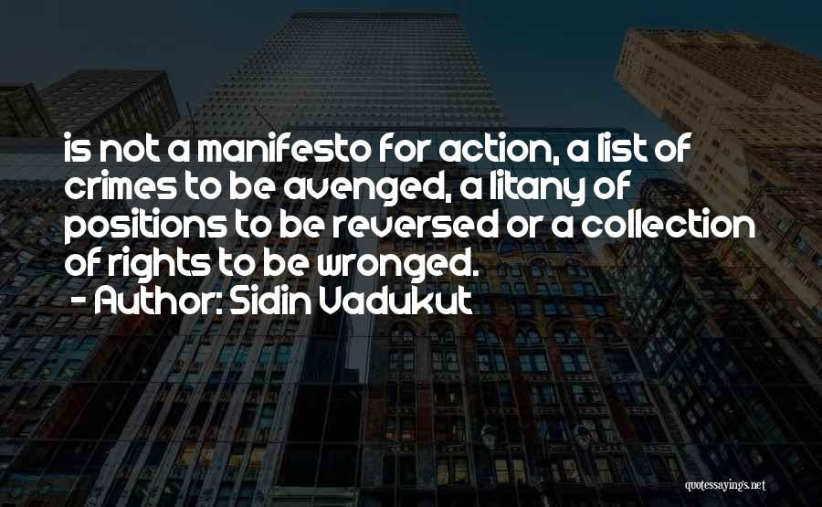 Sidin Vadukut Quotes: Is Not A Manifesto For Action, A List Of Crimes To Be Avenged, A Litany Of Positions To Be Reversed