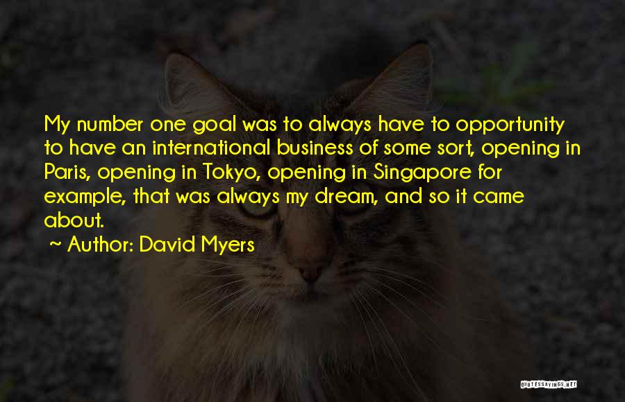 David Myers Quotes: My Number One Goal Was To Always Have To Opportunity To Have An International Business Of Some Sort, Opening In