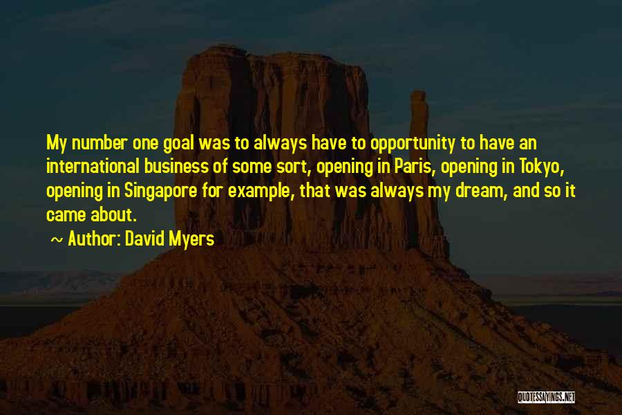 David Myers Quotes: My Number One Goal Was To Always Have To Opportunity To Have An International Business Of Some Sort, Opening In