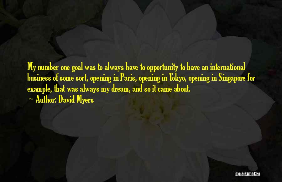 David Myers Quotes: My Number One Goal Was To Always Have To Opportunity To Have An International Business Of Some Sort, Opening In