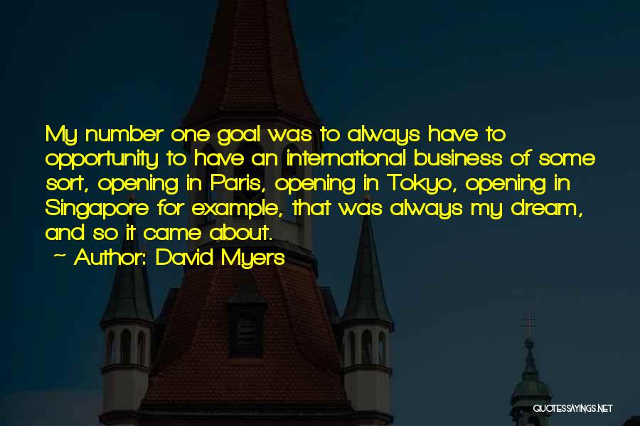 David Myers Quotes: My Number One Goal Was To Always Have To Opportunity To Have An International Business Of Some Sort, Opening In