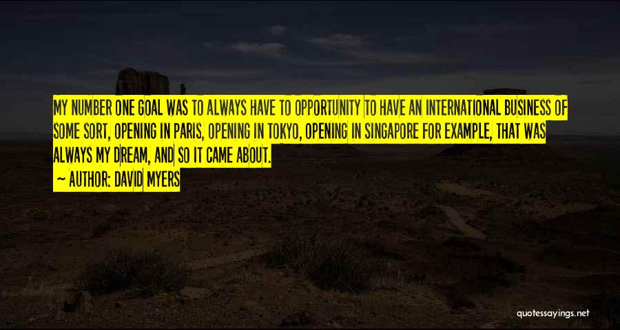 David Myers Quotes: My Number One Goal Was To Always Have To Opportunity To Have An International Business Of Some Sort, Opening In