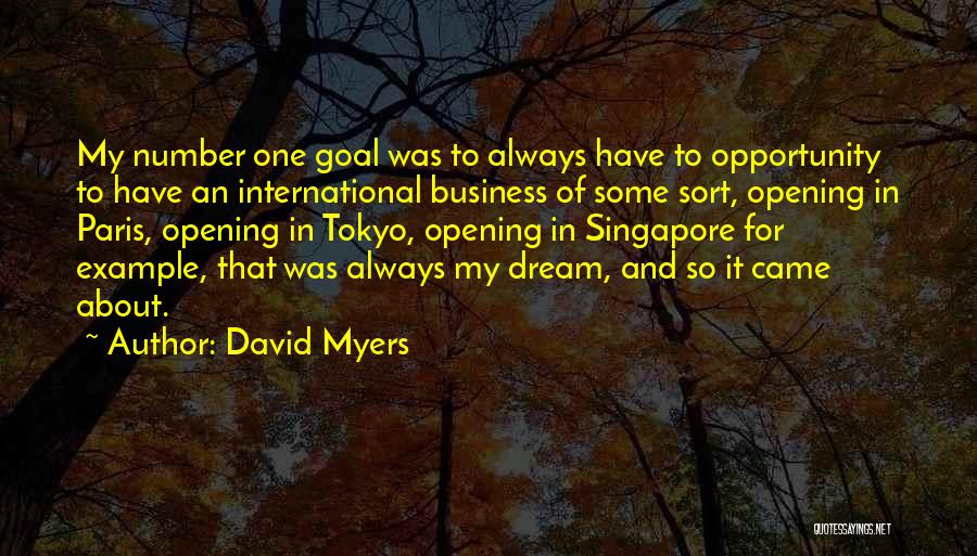 David Myers Quotes: My Number One Goal Was To Always Have To Opportunity To Have An International Business Of Some Sort, Opening In