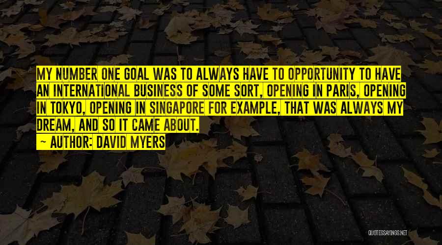 David Myers Quotes: My Number One Goal Was To Always Have To Opportunity To Have An International Business Of Some Sort, Opening In