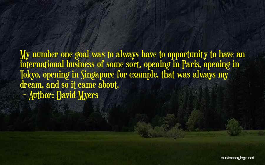 David Myers Quotes: My Number One Goal Was To Always Have To Opportunity To Have An International Business Of Some Sort, Opening In