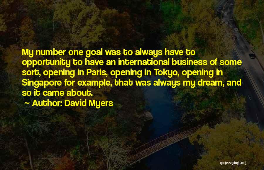 David Myers Quotes: My Number One Goal Was To Always Have To Opportunity To Have An International Business Of Some Sort, Opening In