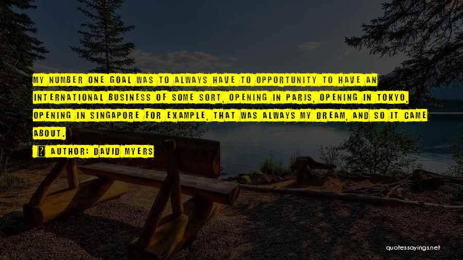 David Myers Quotes: My Number One Goal Was To Always Have To Opportunity To Have An International Business Of Some Sort, Opening In