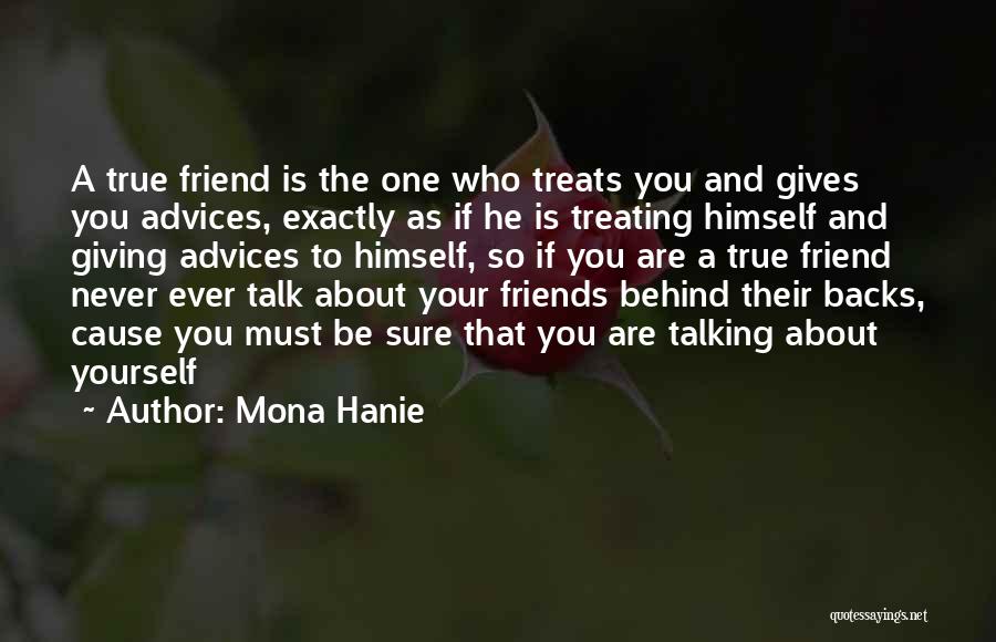 Mona Hanie Quotes: A True Friend Is The One Who Treats You And Gives You Advices, Exactly As If He Is Treating Himself