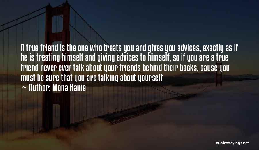 Mona Hanie Quotes: A True Friend Is The One Who Treats You And Gives You Advices, Exactly As If He Is Treating Himself