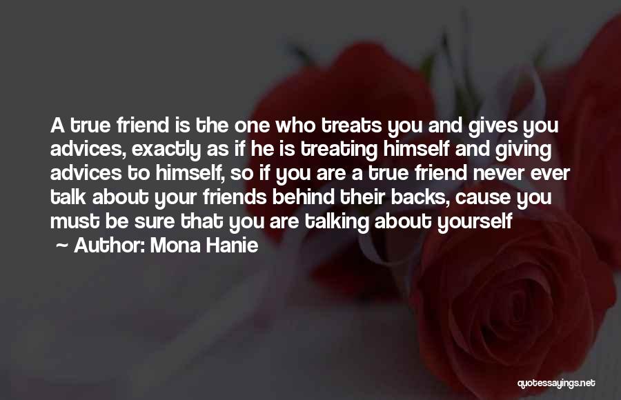 Mona Hanie Quotes: A True Friend Is The One Who Treats You And Gives You Advices, Exactly As If He Is Treating Himself