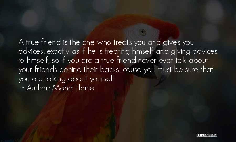 Mona Hanie Quotes: A True Friend Is The One Who Treats You And Gives You Advices, Exactly As If He Is Treating Himself