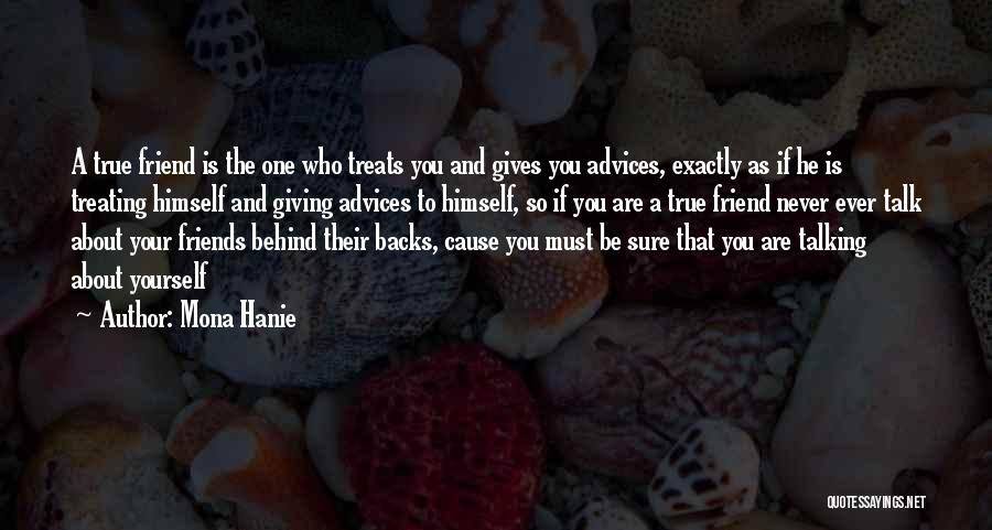 Mona Hanie Quotes: A True Friend Is The One Who Treats You And Gives You Advices, Exactly As If He Is Treating Himself