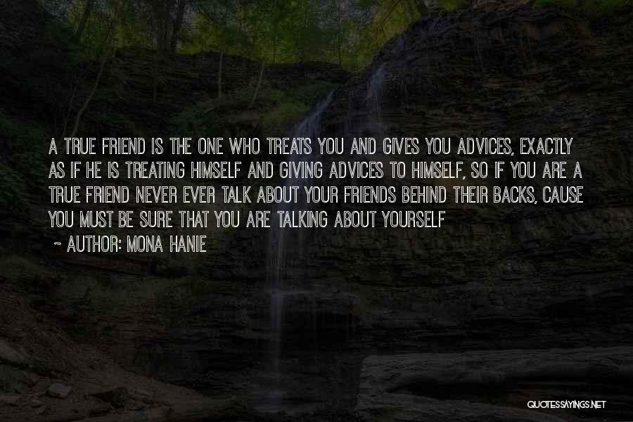 Mona Hanie Quotes: A True Friend Is The One Who Treats You And Gives You Advices, Exactly As If He Is Treating Himself